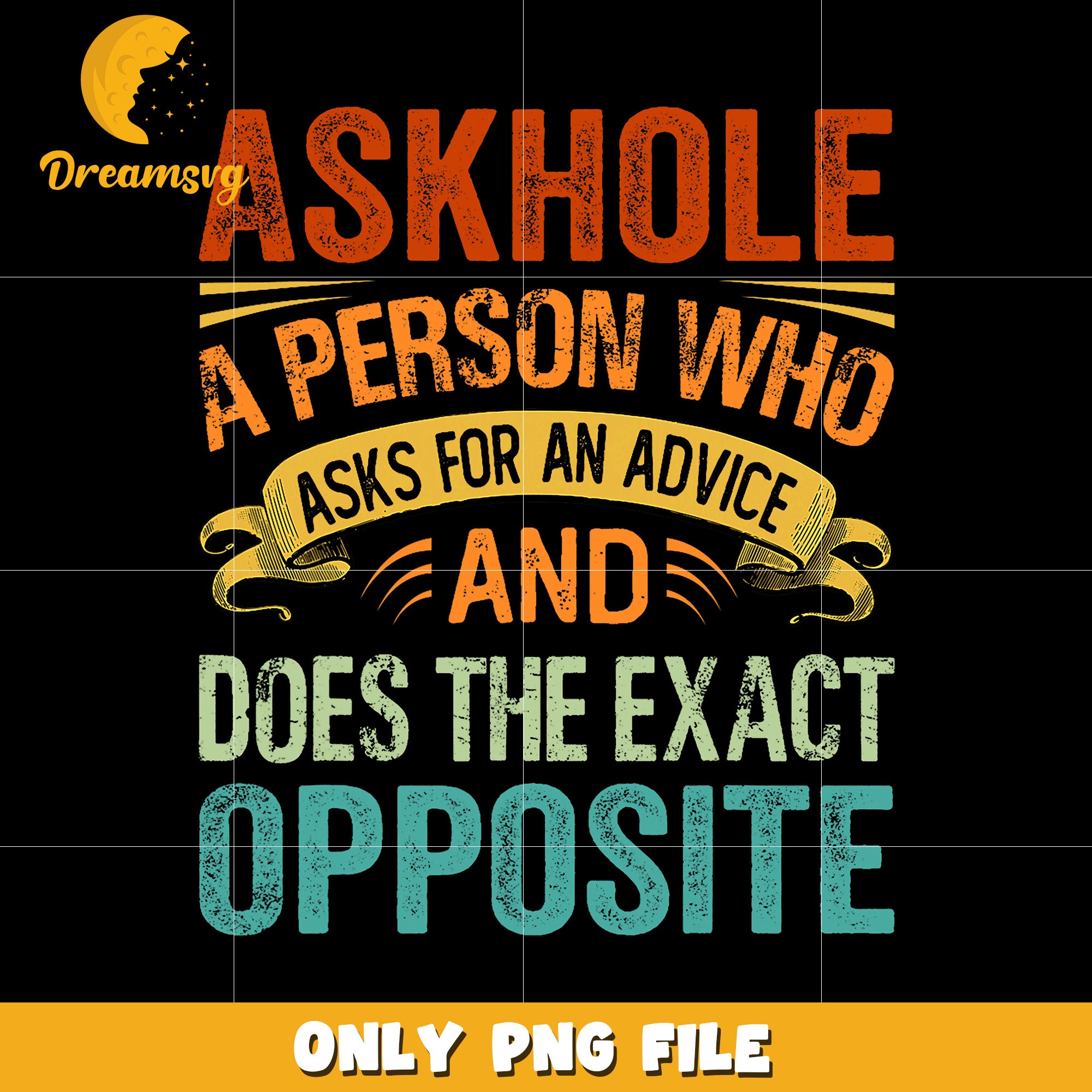 Askhole a person who asks for advice and does the exact opposite png, funny quote png