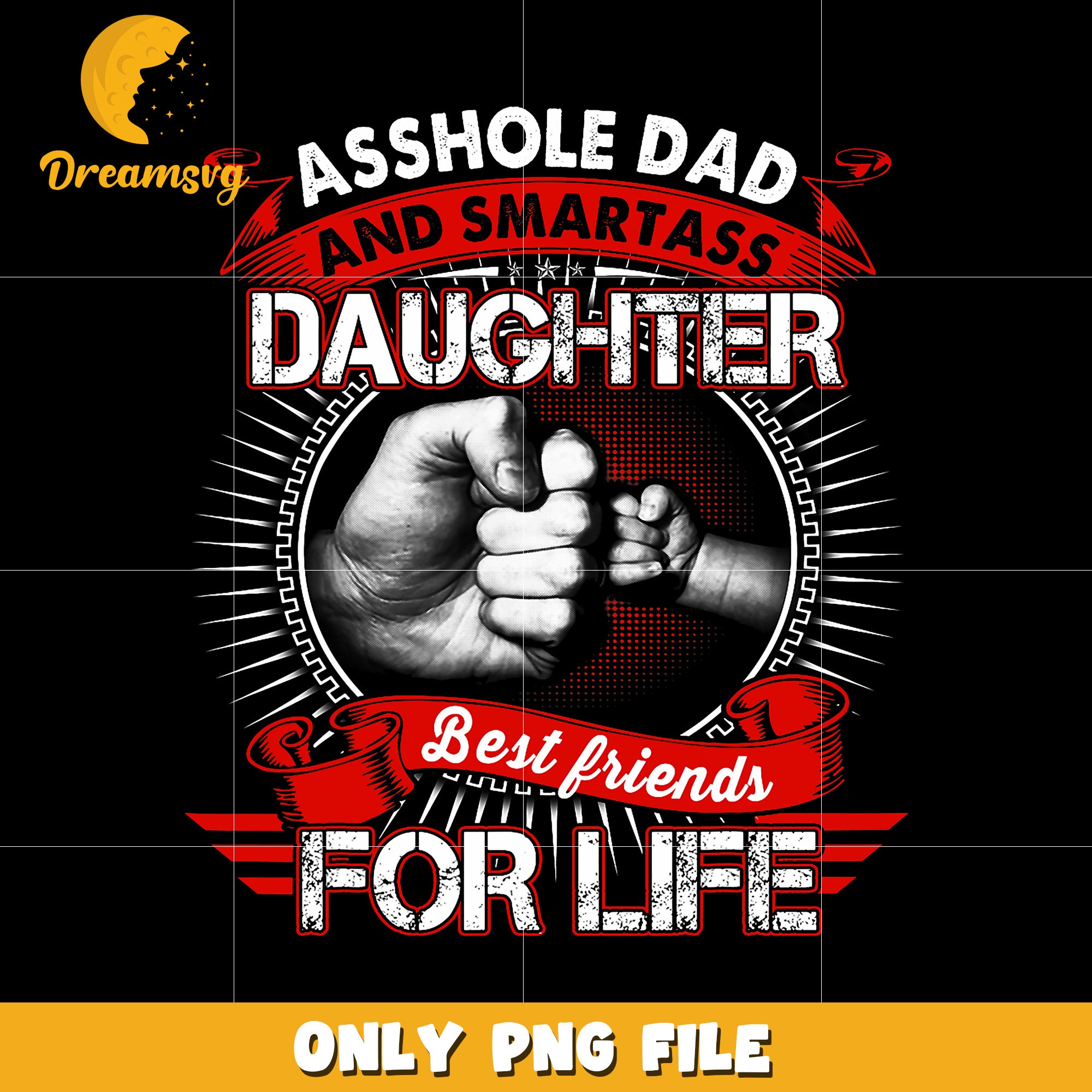 Asshold dad and smartass daughter best friend for life png, best friends png