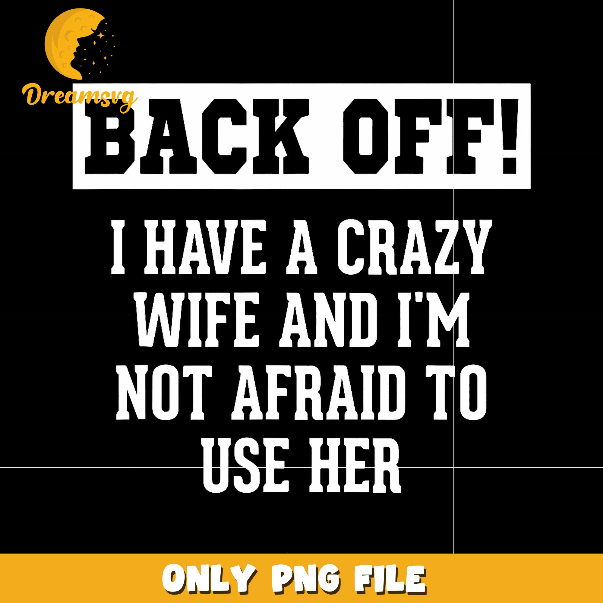 Back off i have a crazy wife and I'm not afraid to use her png, funny quote png