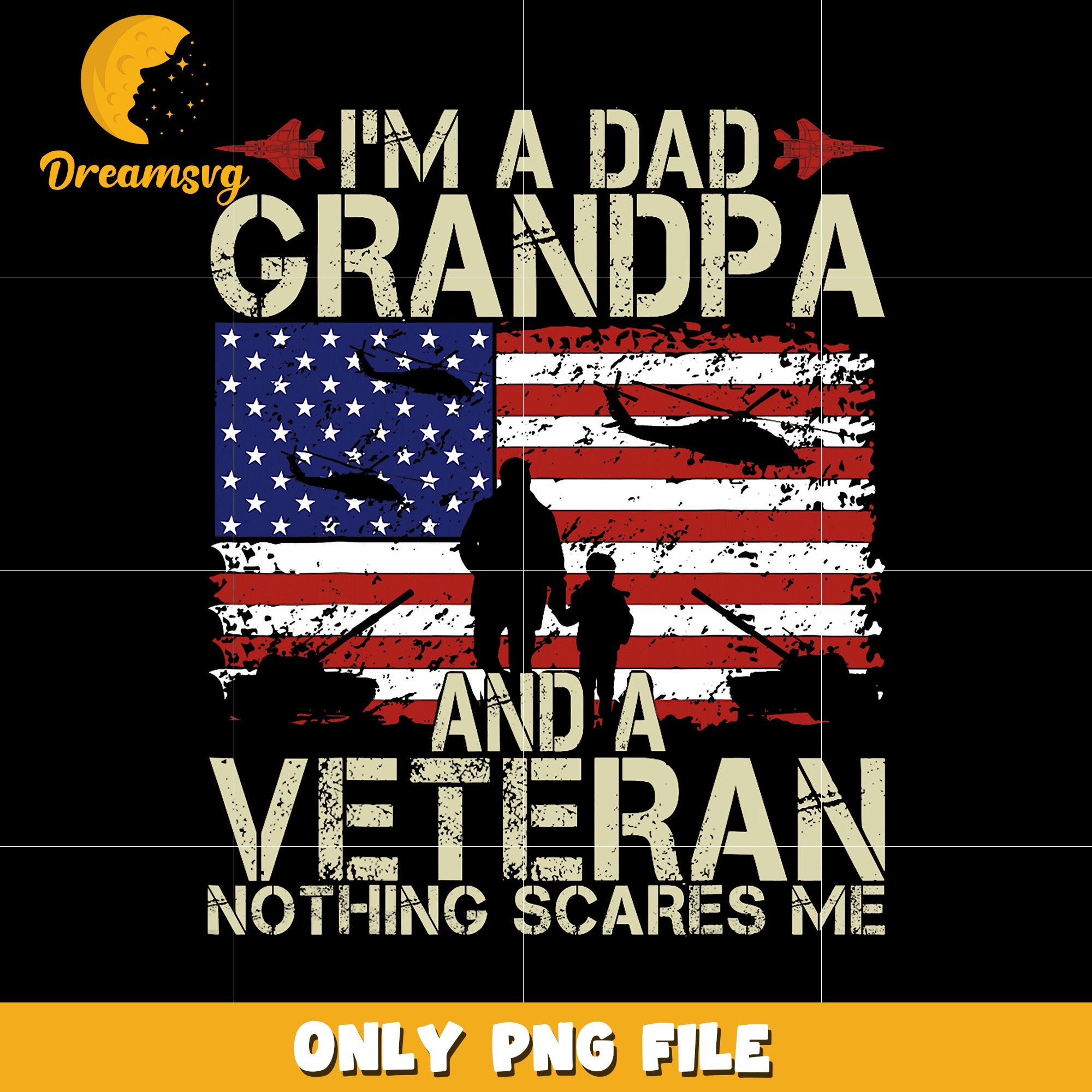 I’m a dad grandpa and a veteran nothing scared me png, fearless dad png
