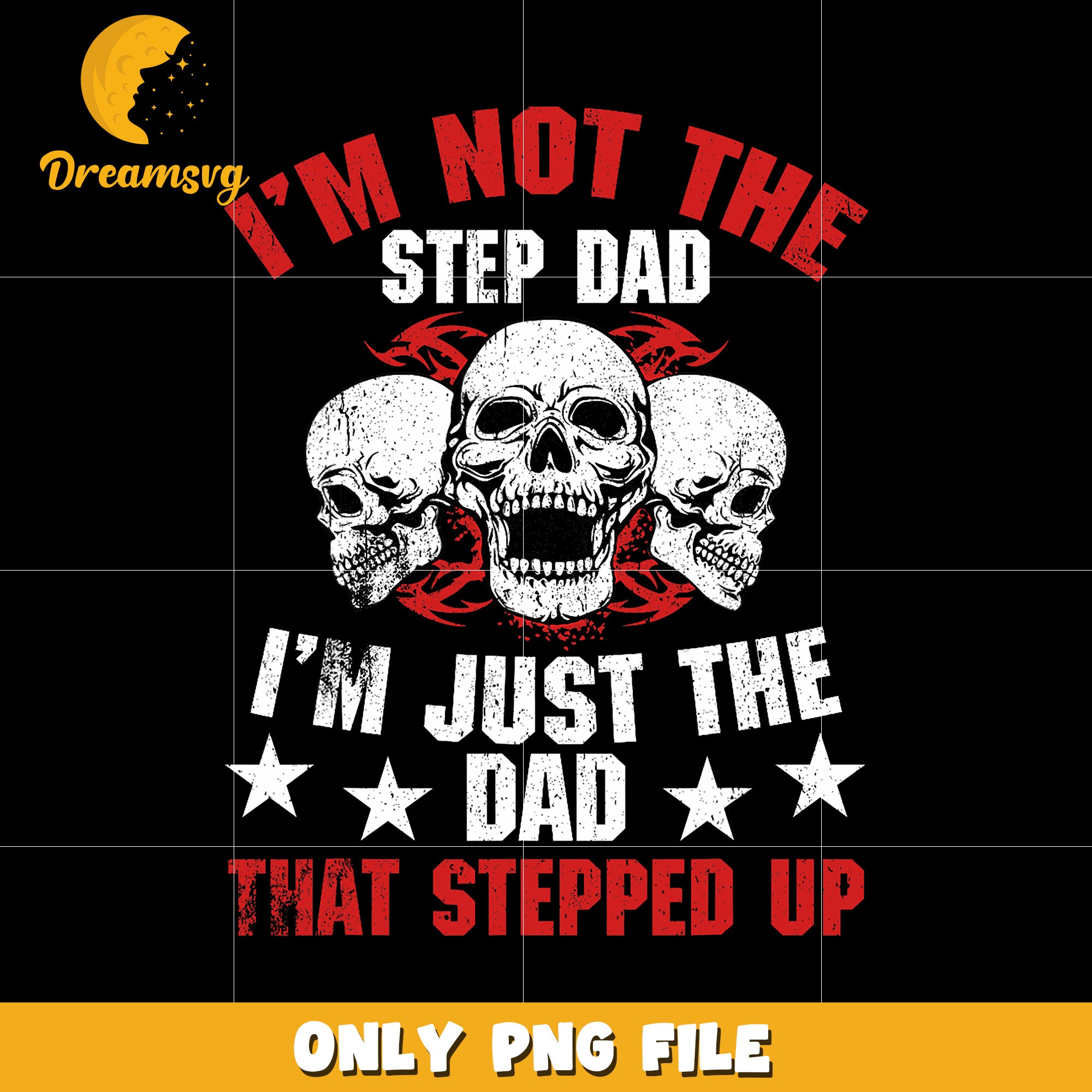 I’m not a step father I’m the father that stepped up png, proud stepdad png,