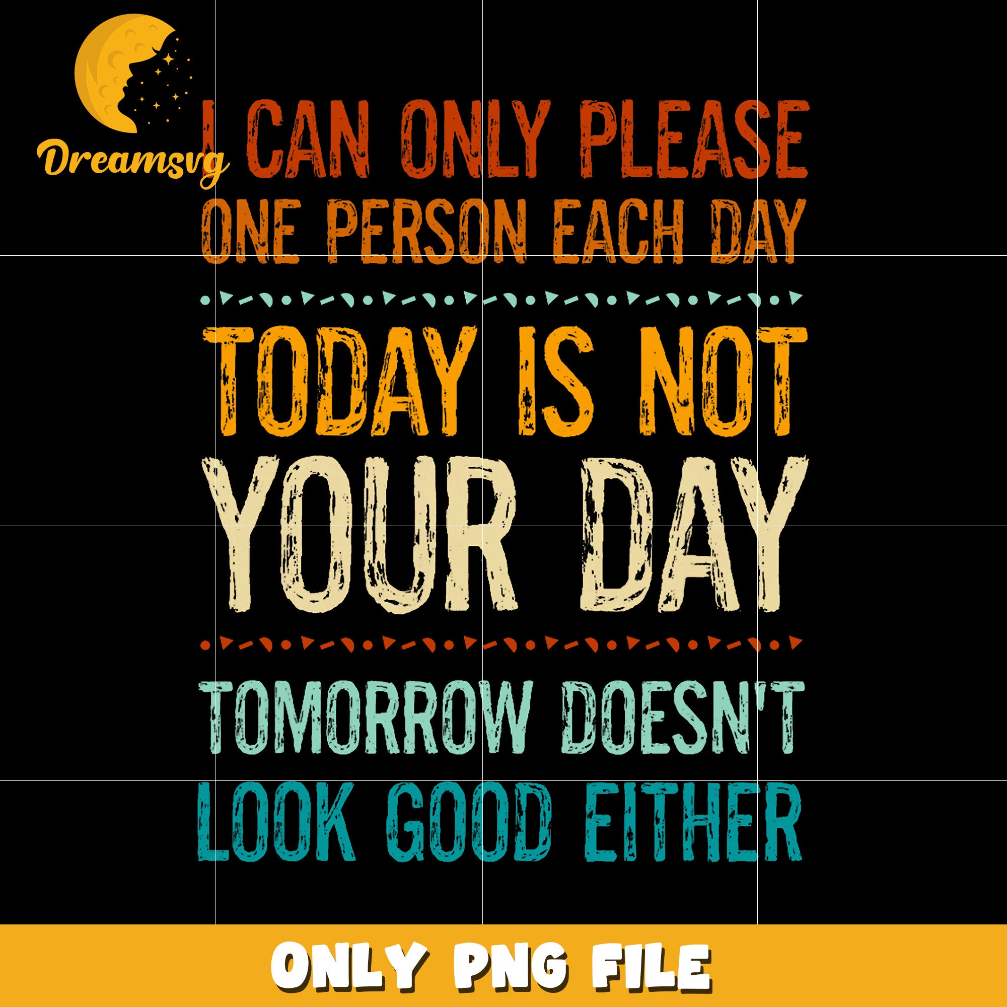 I can only please one person each day png, funny quote png, sarcastic png