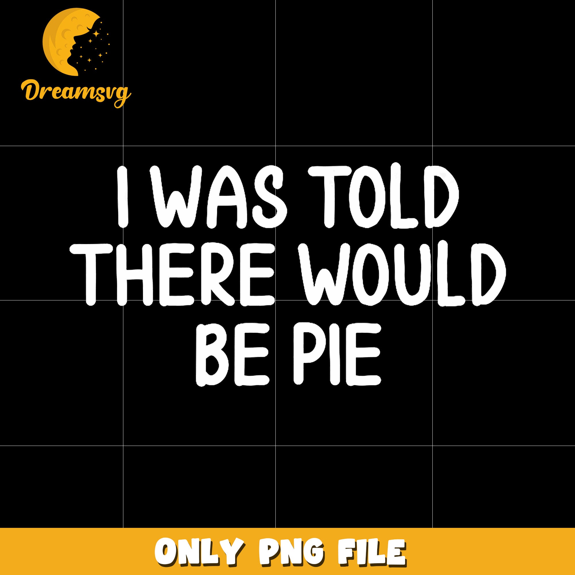 I was told there would be pie png, funny quote png, pie png