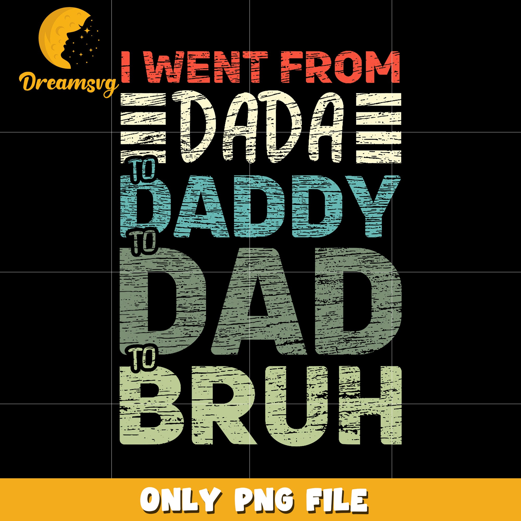 I went from dada daddy bruh png, funny dad png, dad humor png