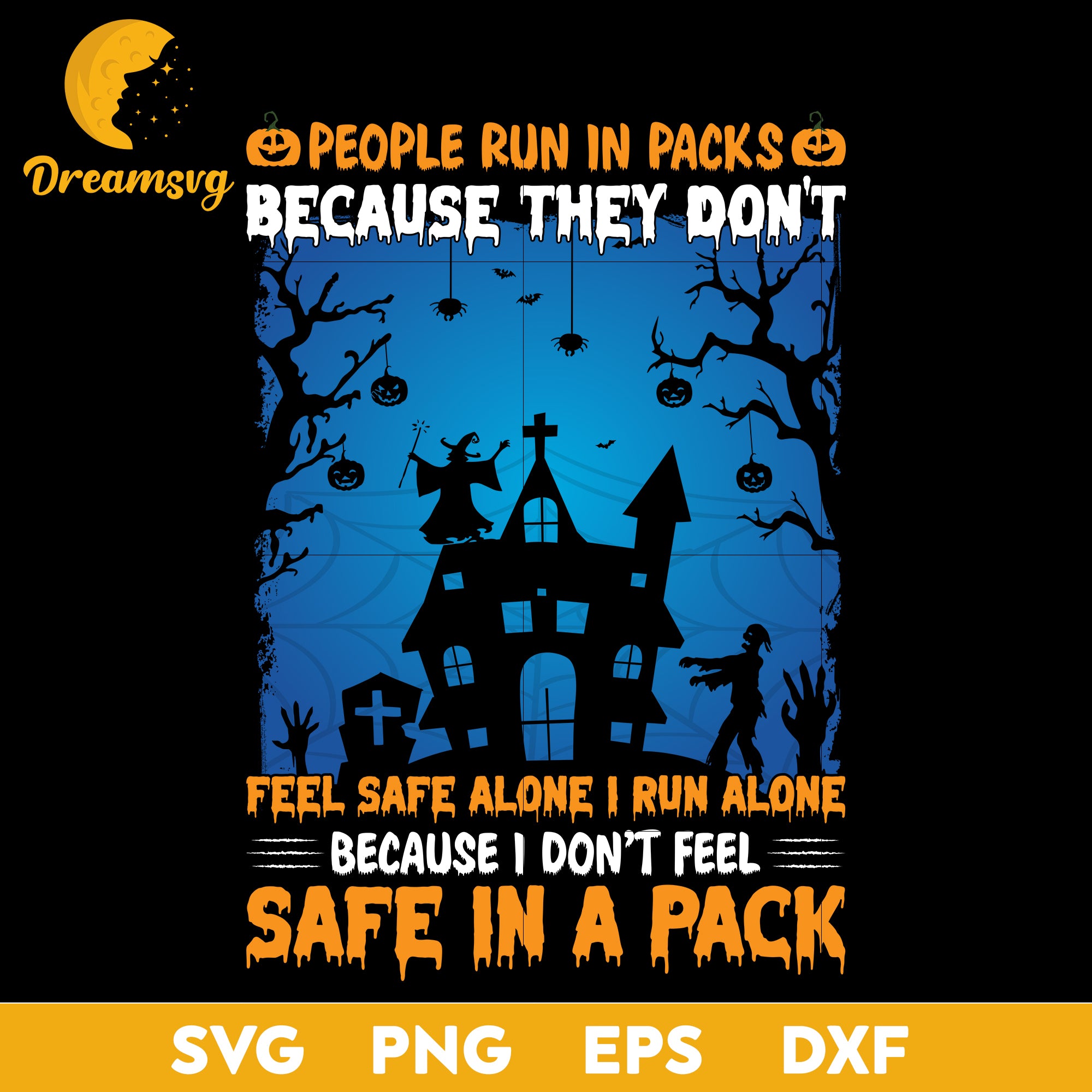 People run in packs because they don’t feel safe alone. I run alone because I don’t feel safe in packs svg, Halloween svg, png, dxf, eps digital file.