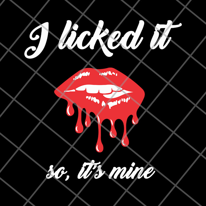 I Licked It so It's Mine SVG, I Licked Svg, It's Mine Svg, Licked