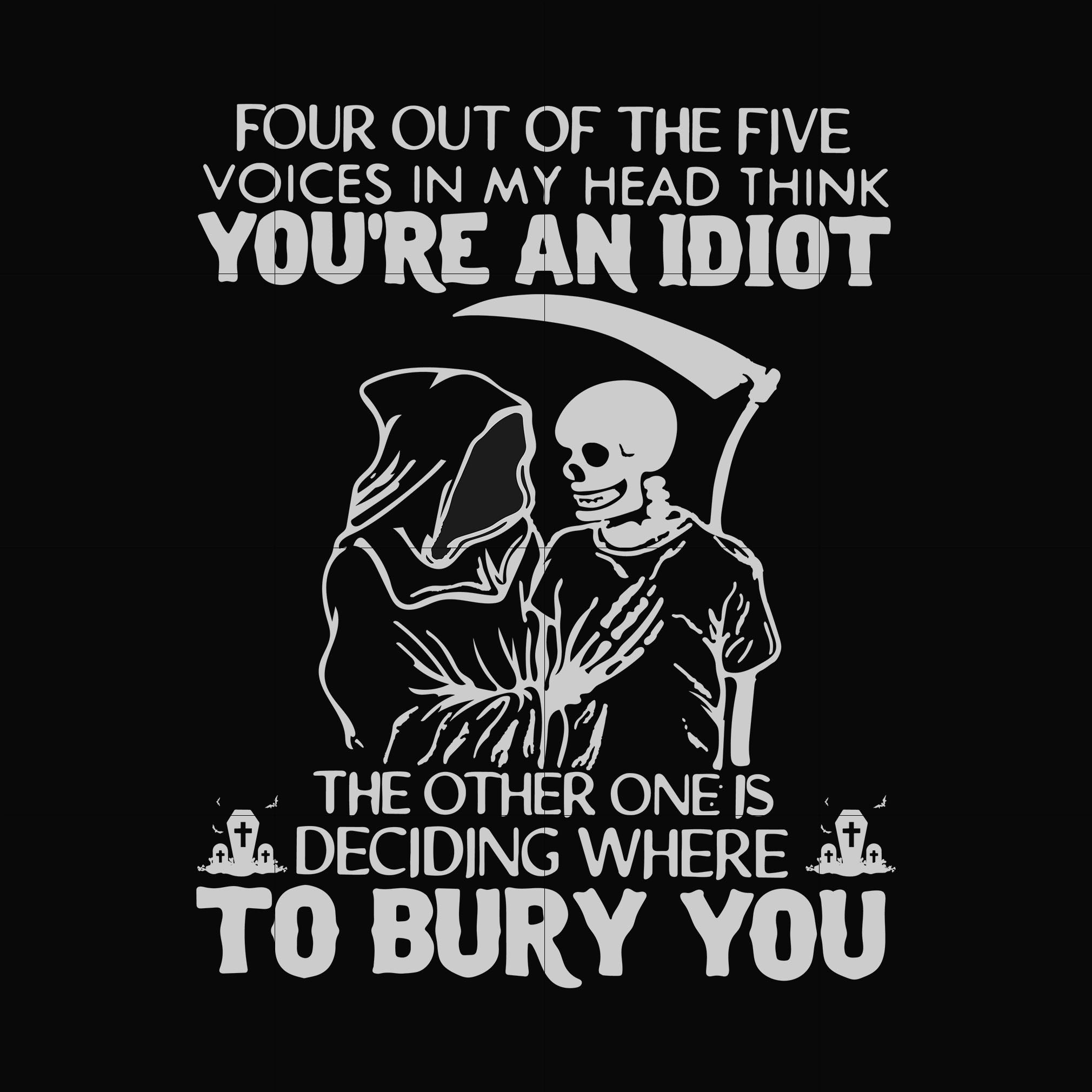 Four out of the five voices in my head think you are an idiot svg, png, dxf, eps digital file TD91