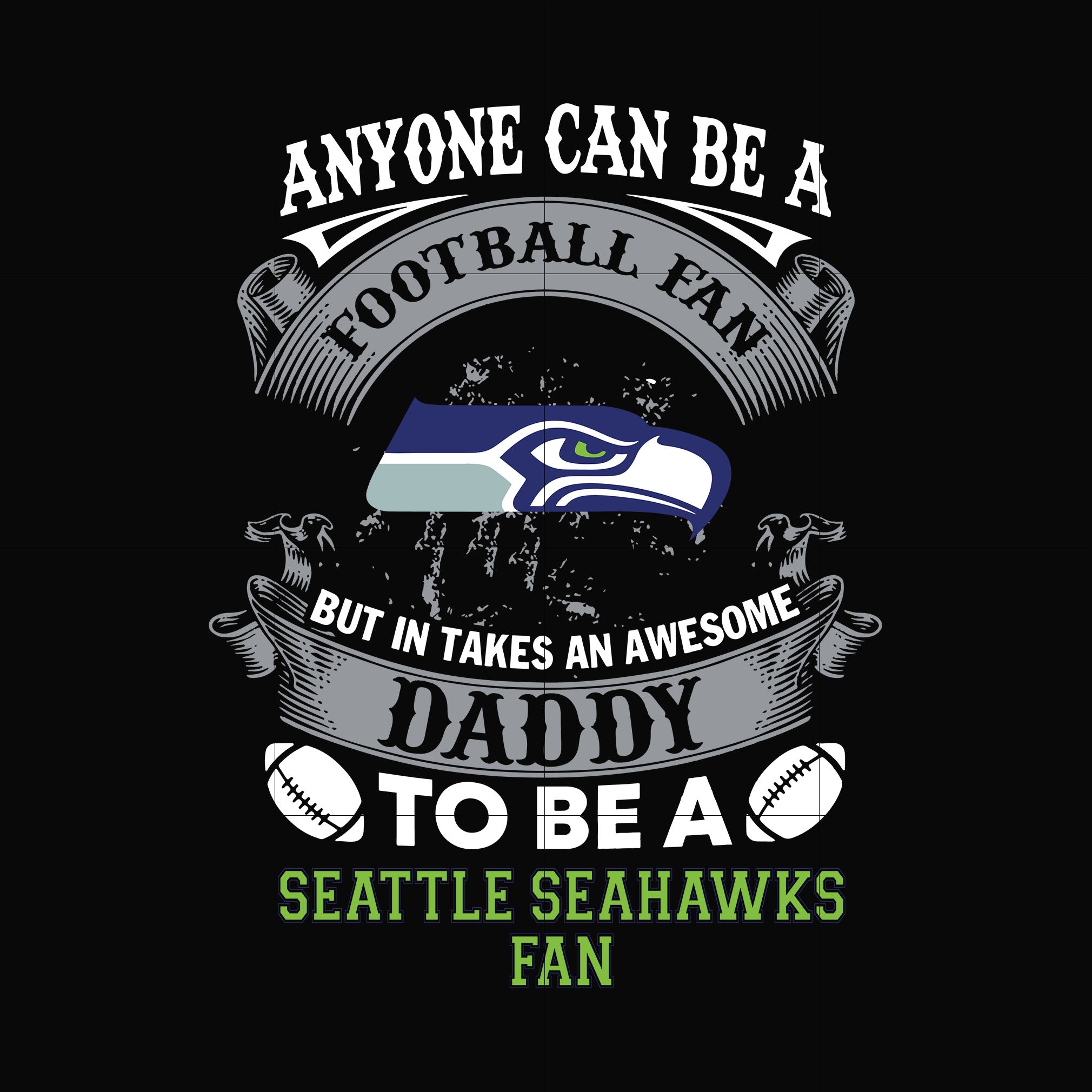 anyone can be a football fan but in takes an awesome daddy to be a seattle seahawks fan svg, nfl team svg, png, dxf, eps digital file NNFL0084