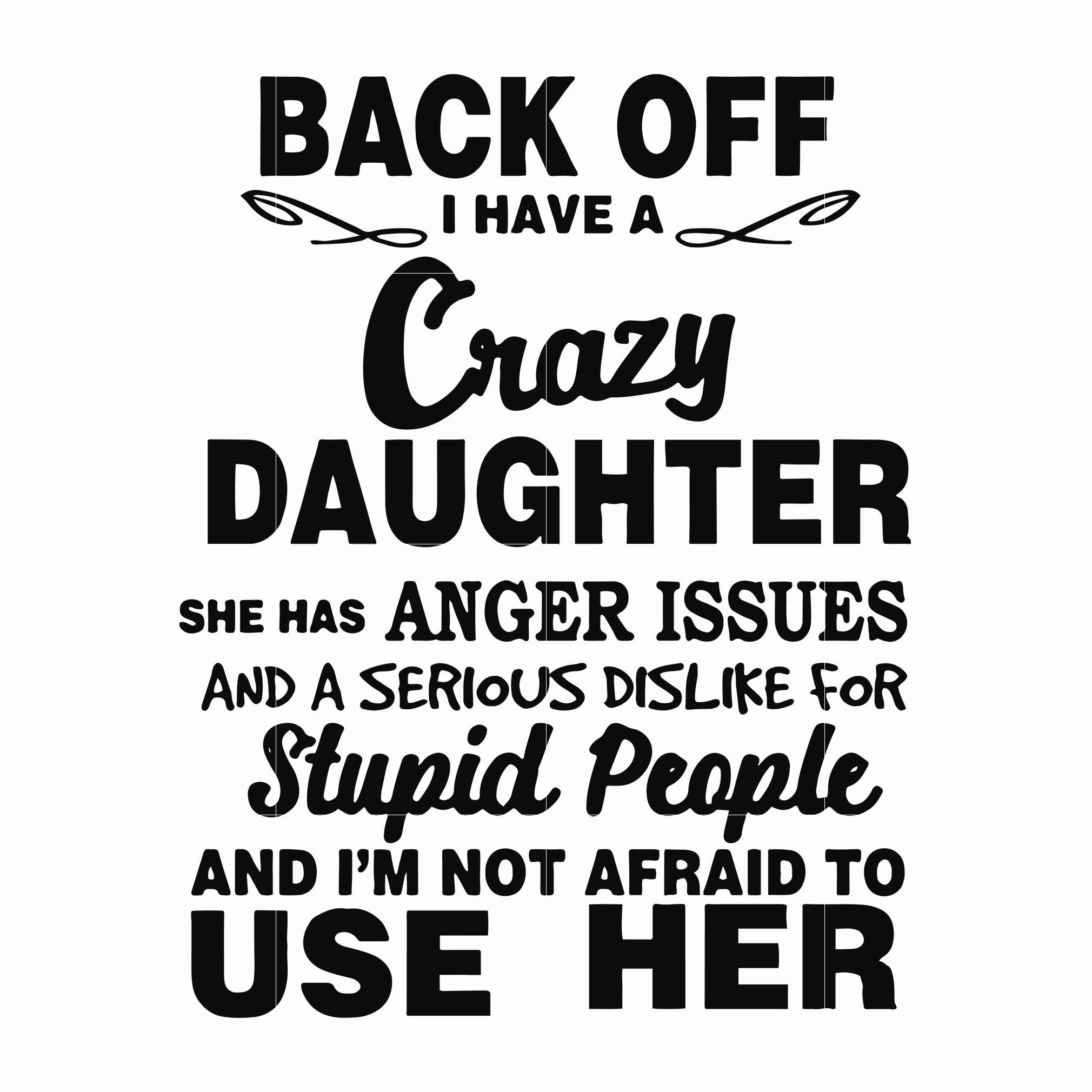 back-off-i-have-a-crazy-daughter-she-has-anger-issues-and-a-serious-di