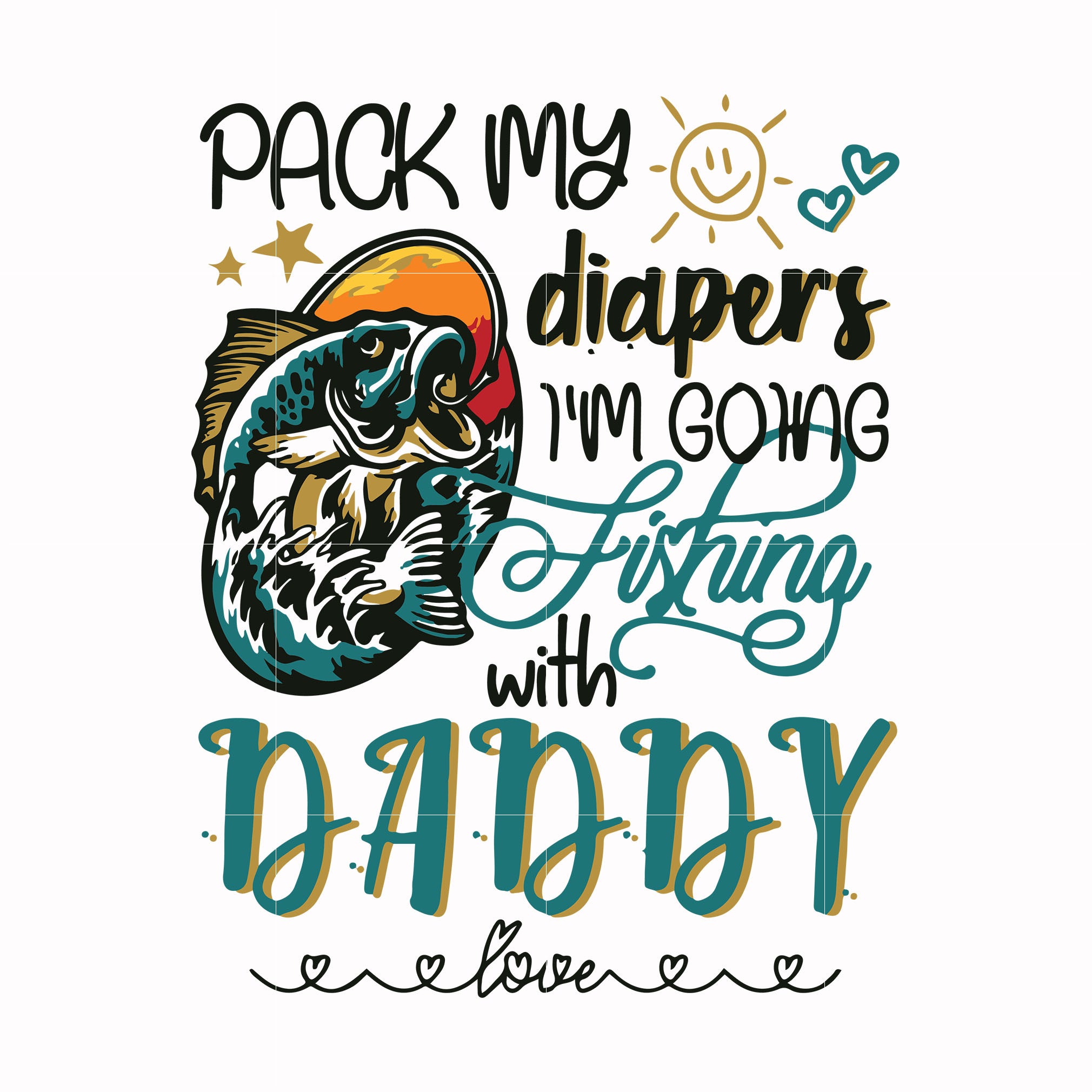 Pack my diapers I'm going fishing with daddy svg, png, dxf, eps
