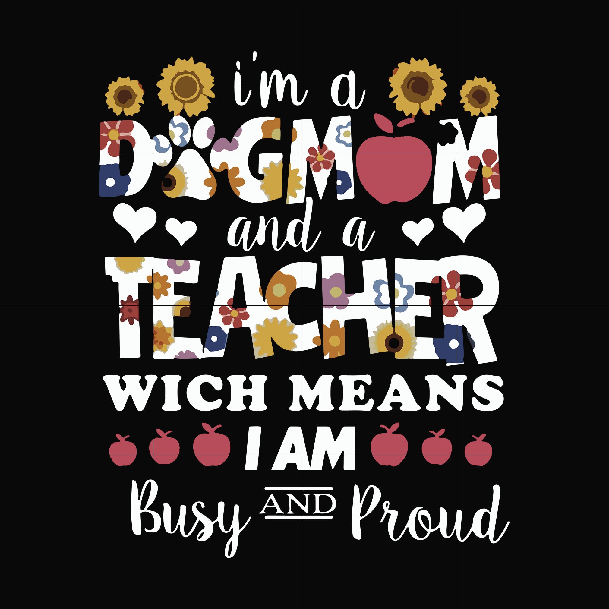 I'm a dogmom and a teacher wich means I am busy and proud svg, png, dx ...