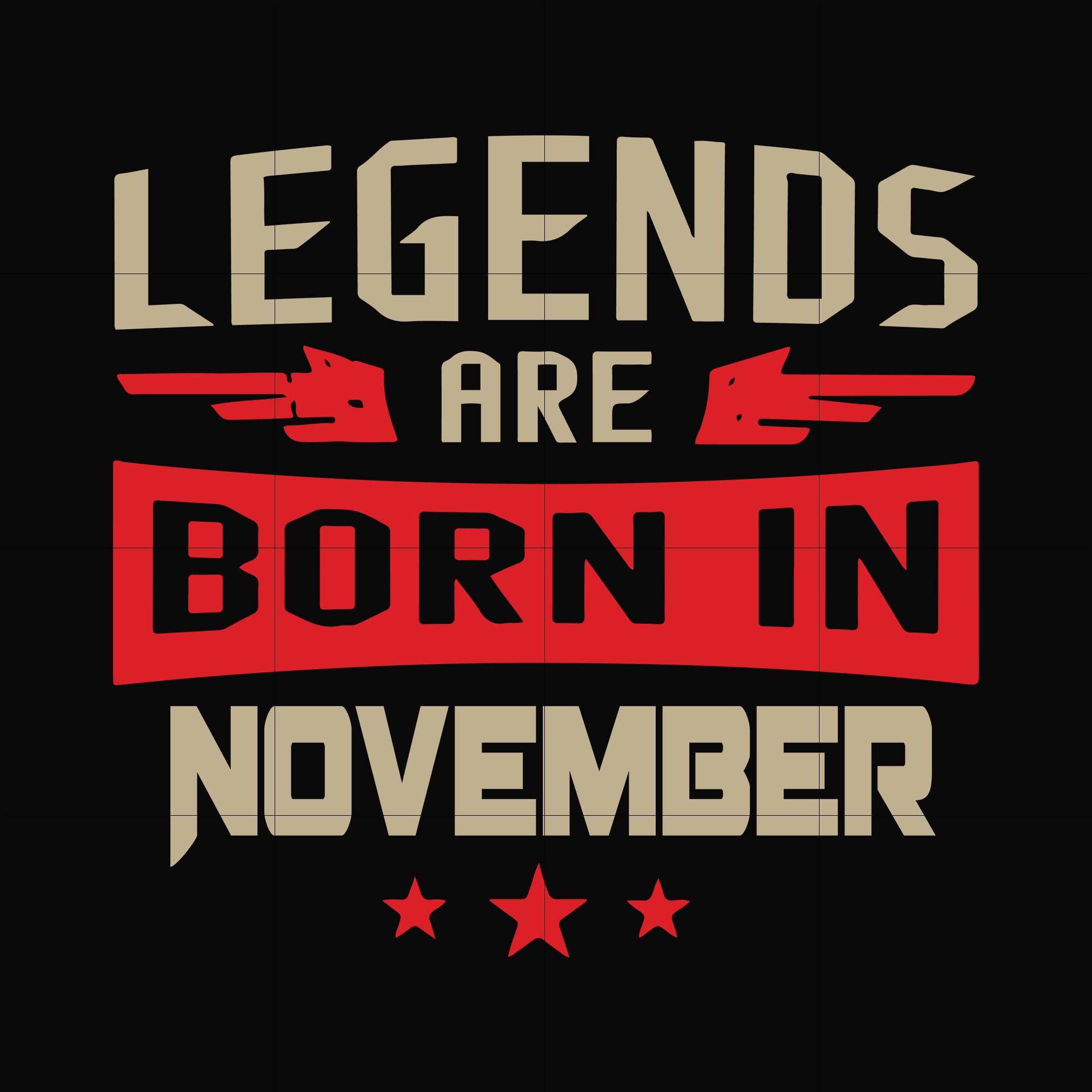 Legends are born November svg, birthday svg, png, dxf, eps digital file BD0145