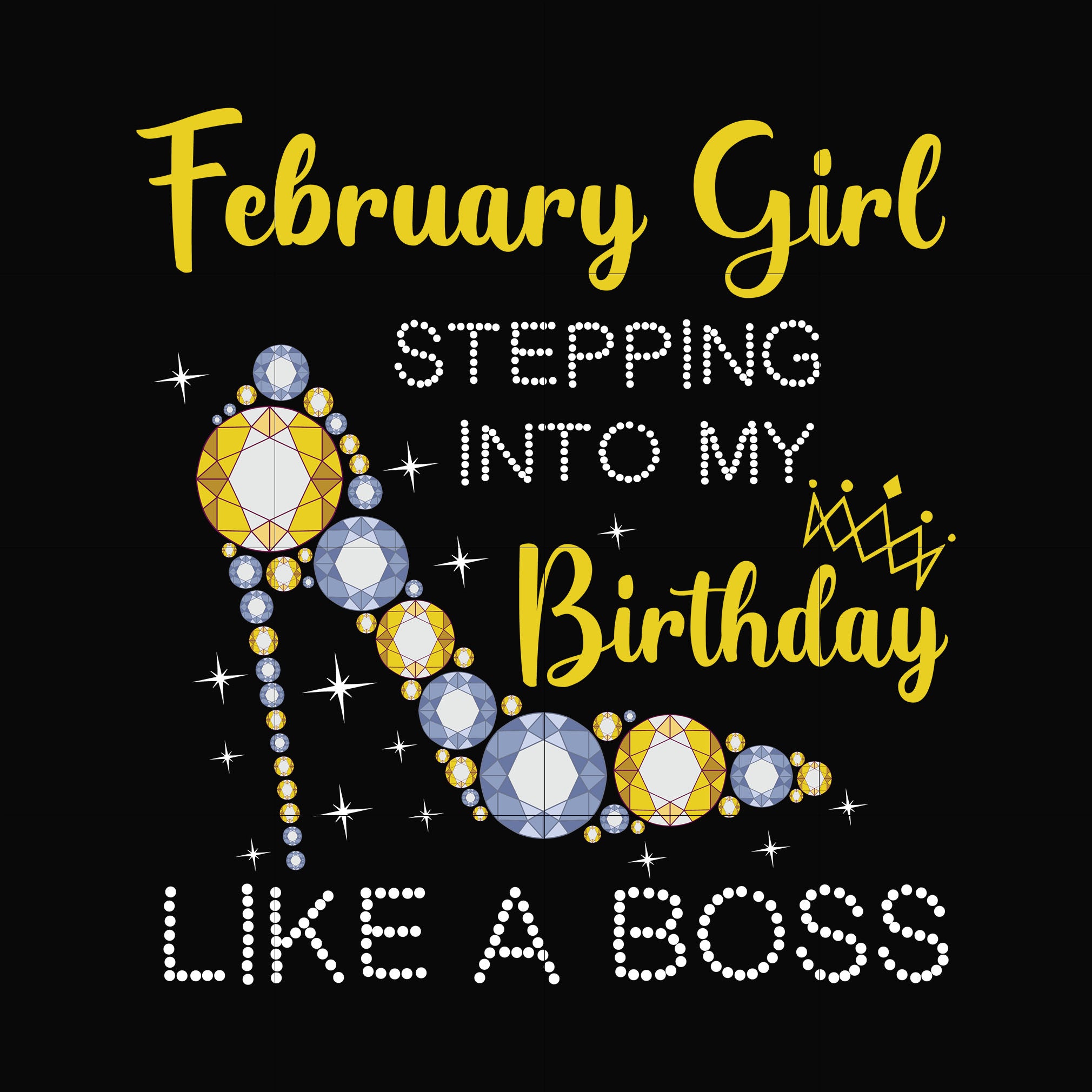 February girl stepping into my birthday like a boss svg, png, dxf, eps digital file BD0027