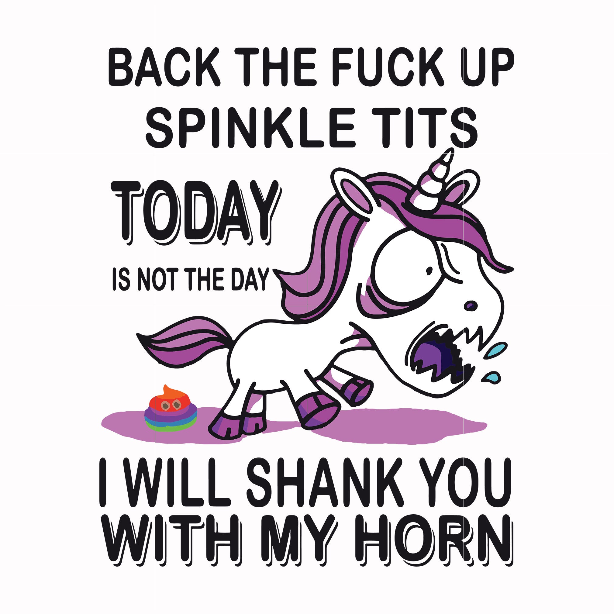 Back the fuck up sprinkle tits today is not the day I will shank you with my horn svg, png, dxf, eps file FN00022