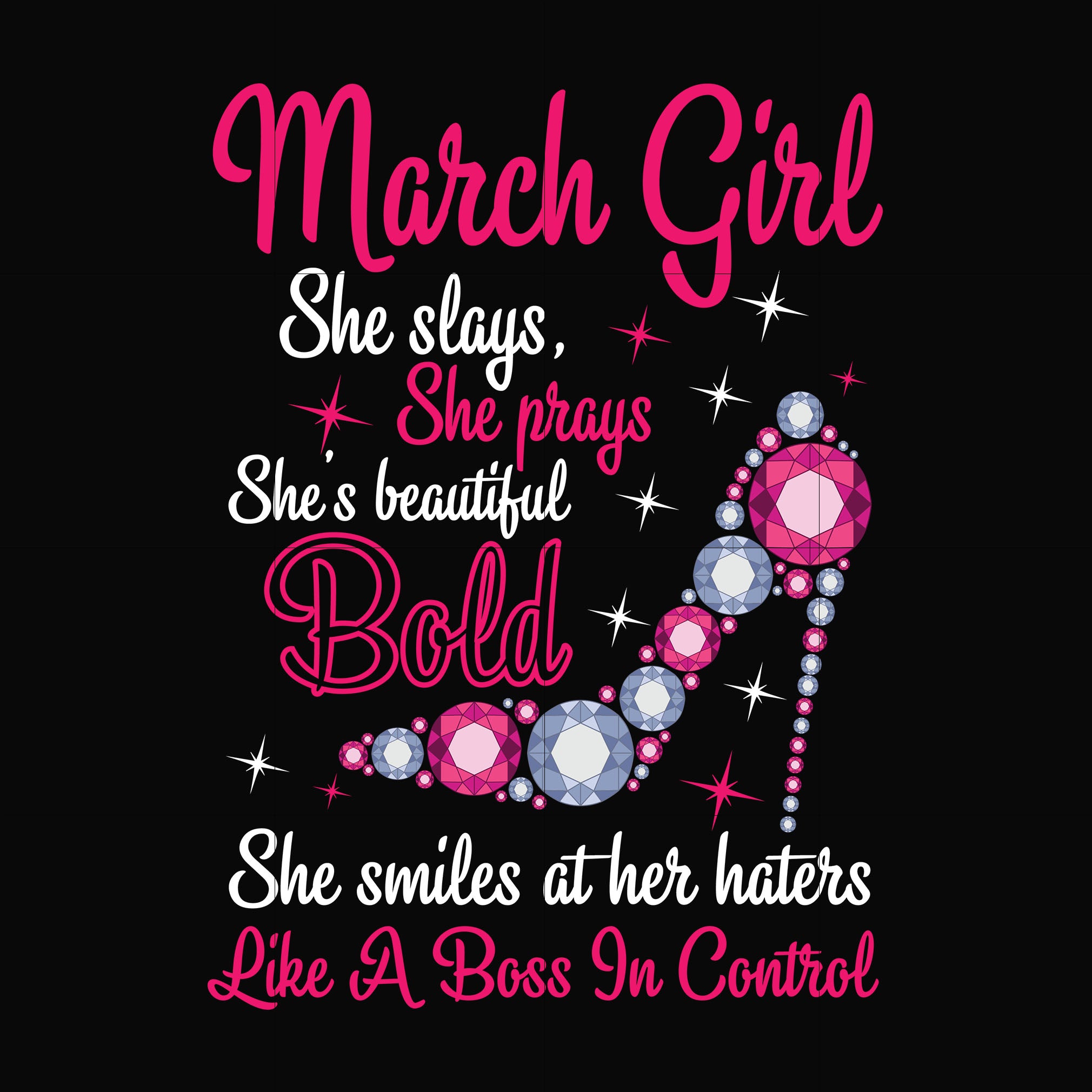 March girl she slays, she prays she's beautiful bold she smiles at her haters like a boss in control svg, birthday svg, png, dxf, eps digital file BD0041