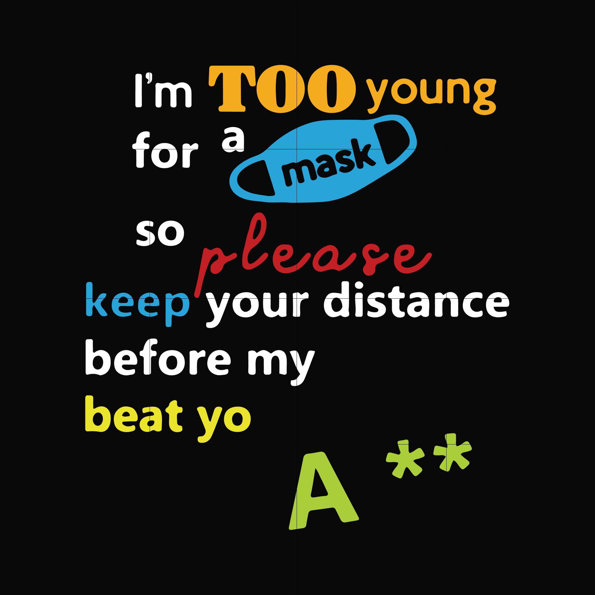 I'm to young for a mask svg, png, dxf, eps digital file TD114