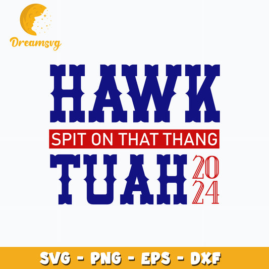 Hawk Tuah 2024 Spit On That Thang design Svg, digital download