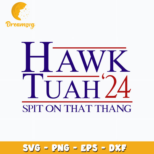Hawk Tuah 24 Spit On That Thang design Svg, digital download
