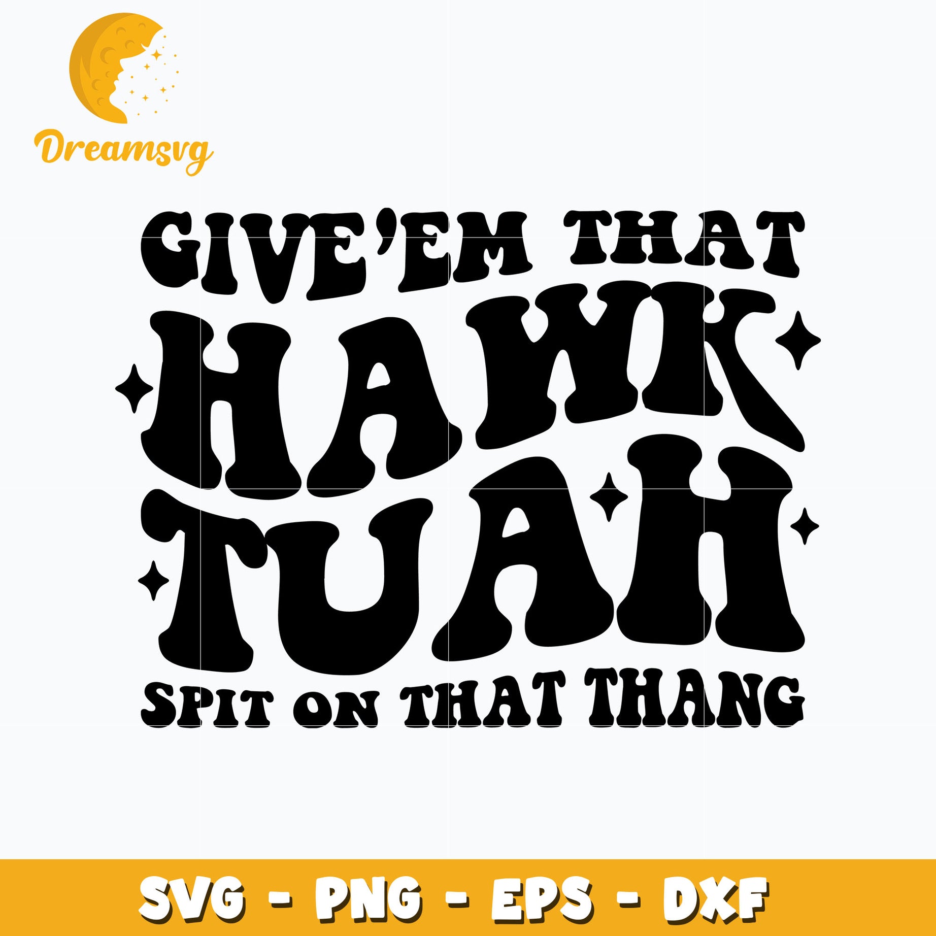 Give Em That Hawk Tuah Spit On That Thang Svg