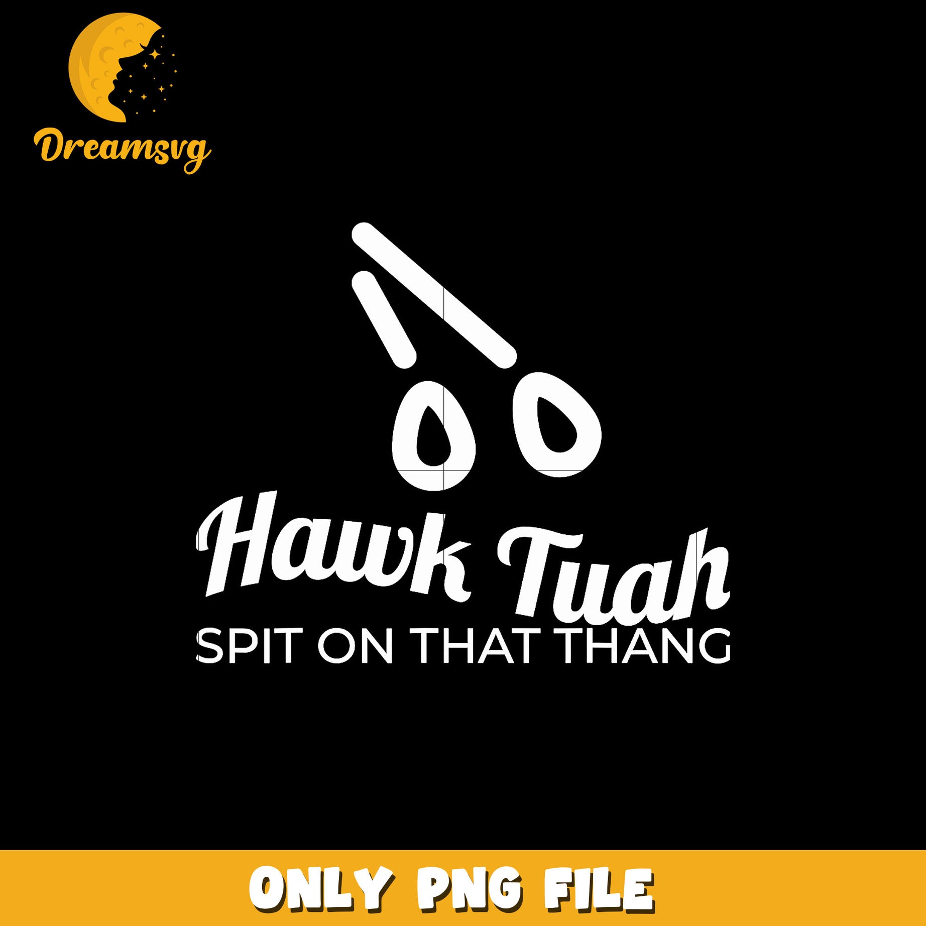 Hawk Tuah Spit On That Thang design png, digital download