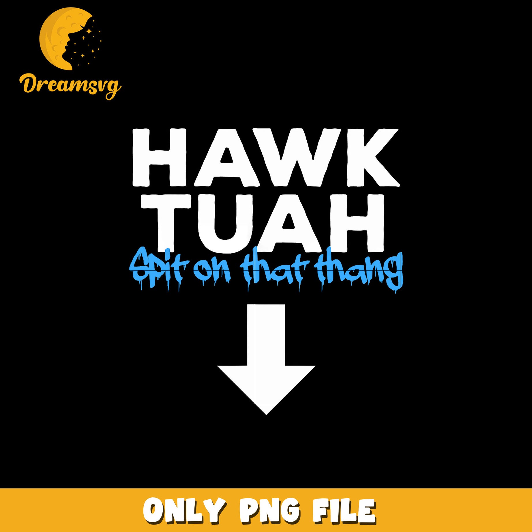 Hawk Tuah Spit On That Thang png, digital download