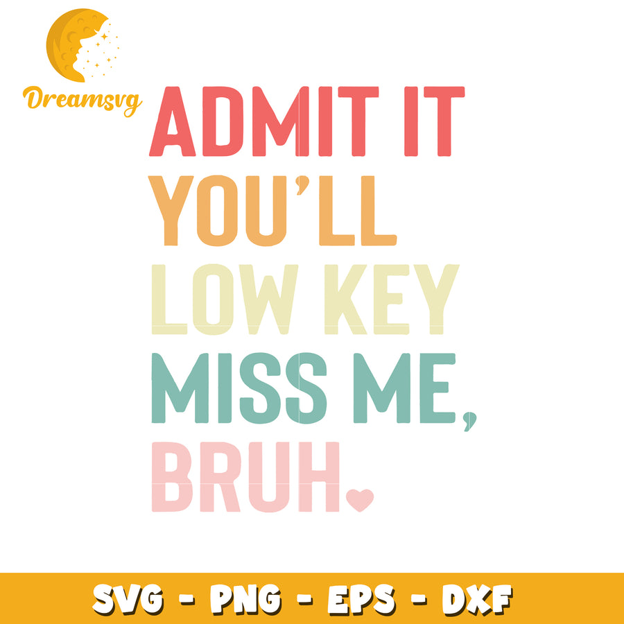 Admit It Youll Low Key Miss Me SVG