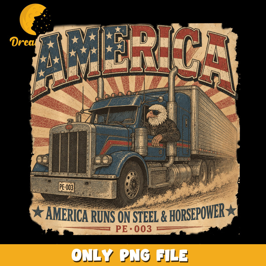 America Runs On Steel And Horsepower Trucker PNG, Eagle Semi Truck