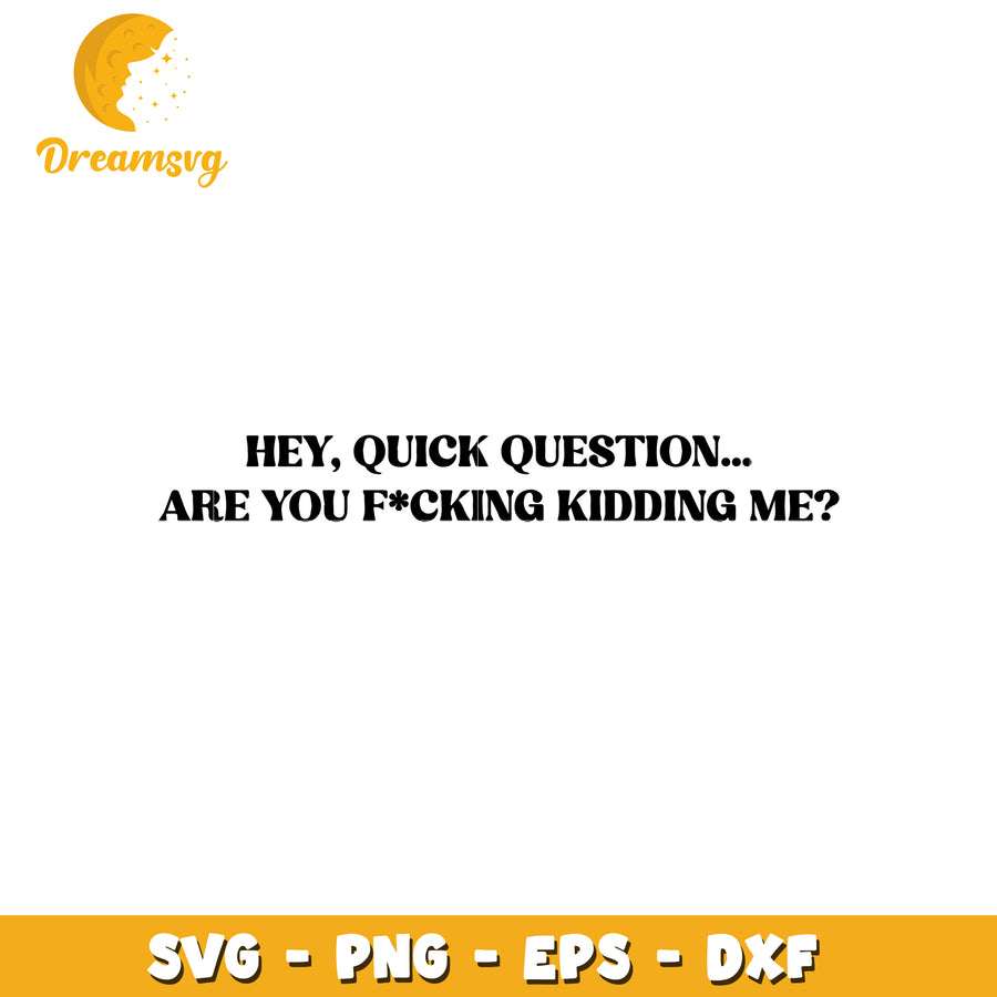 Are You Kidding Me SVG Cut File