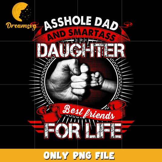 Asshold dad and smartass daughter best friend for life png, best friends png