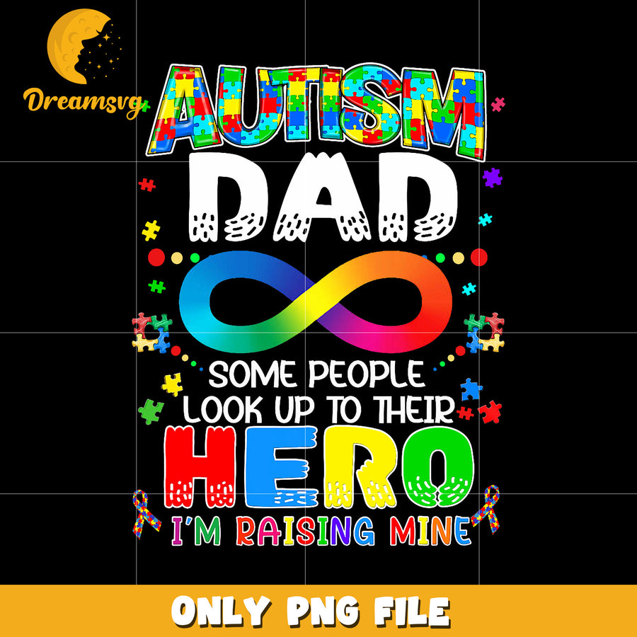 Autism dad some people look up to their hero I’m raising mine png, hero dad png