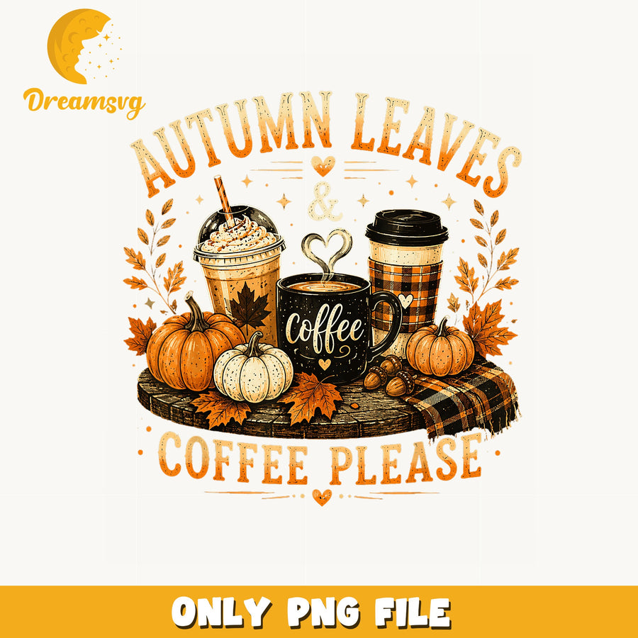 Autumn Leaves And Coffee Please PNG, Fall Pumpkin Coffee, Fall PNG