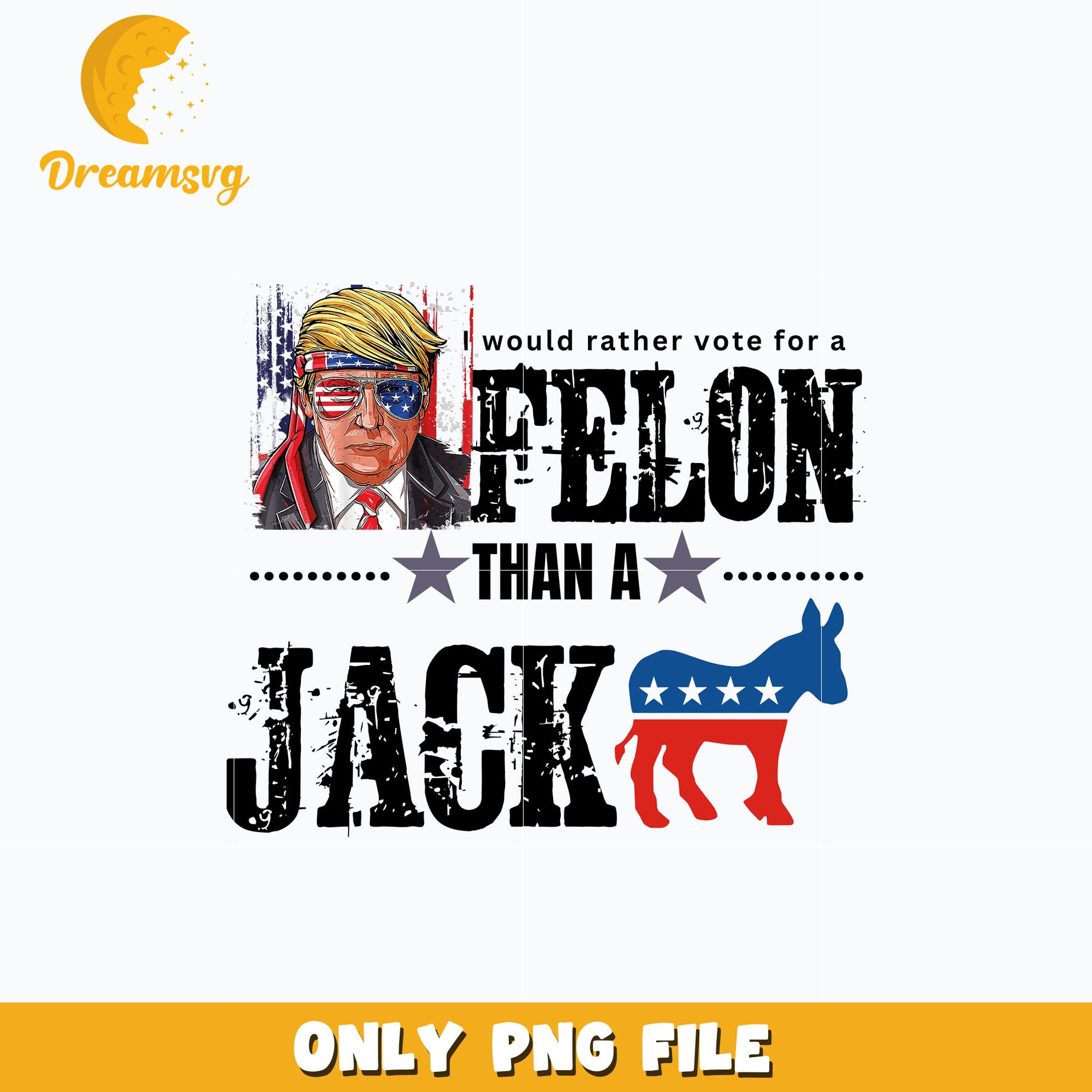 I'd Rather Vote For Felon Than A Jack png