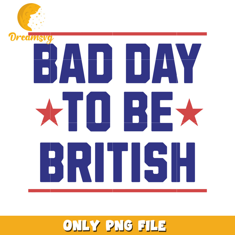 Bad day to be british png, american revolution png, patriotic png