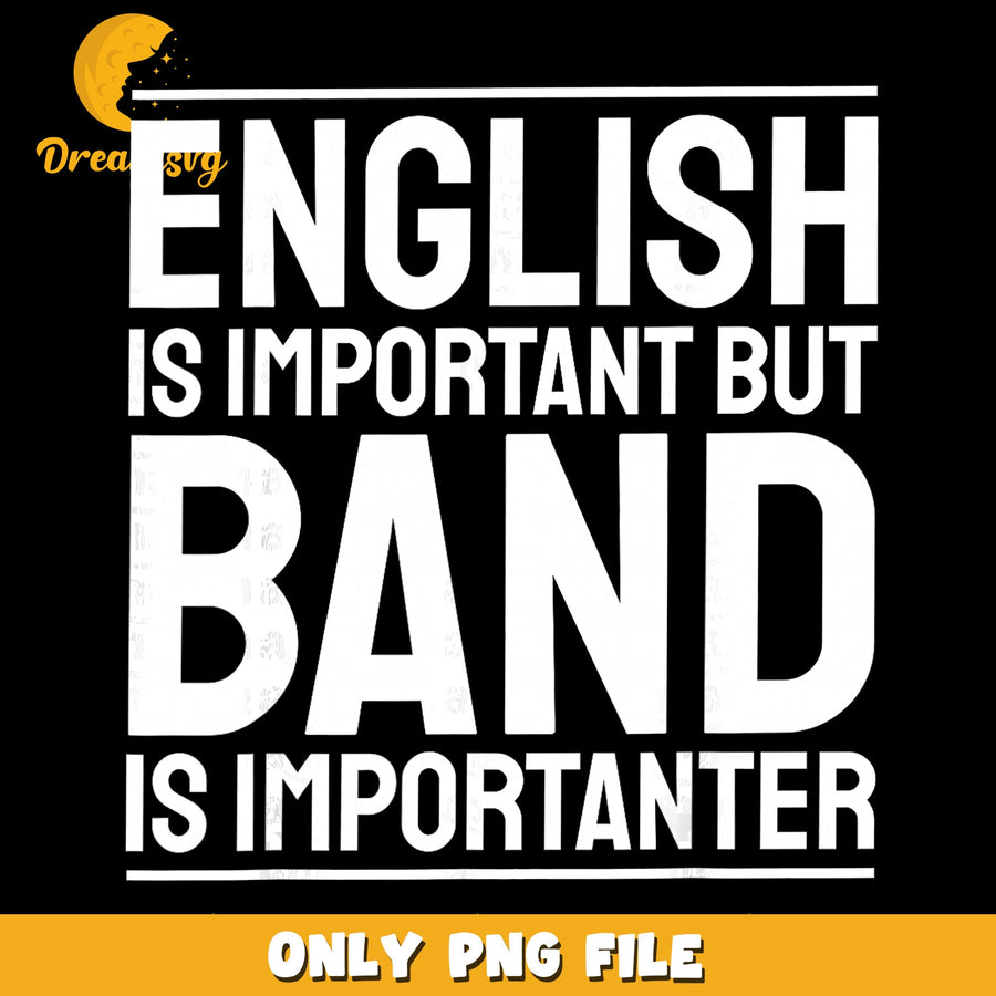 Band Is Important PNG, English Language, Funny Quote