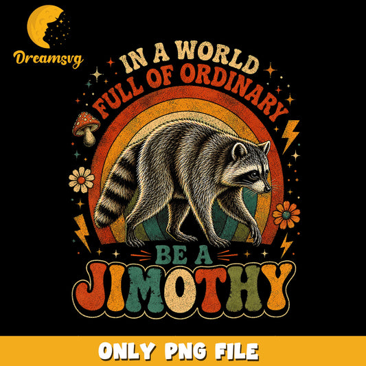 Be A Jimothy Raccoon Retro Rainbow PNG, Funny Quote, Vintage PNG