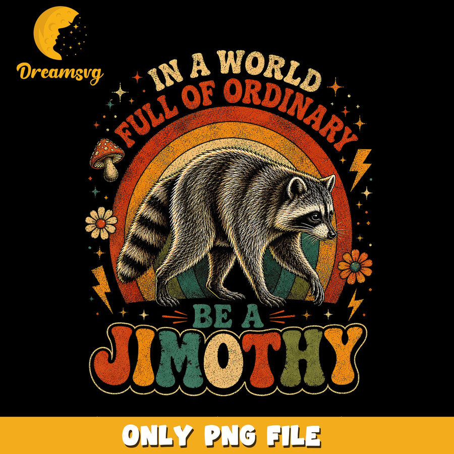Be A Jimothy Raccoon Retro Rainbow PNG, Funny Quote, Vintage PNG