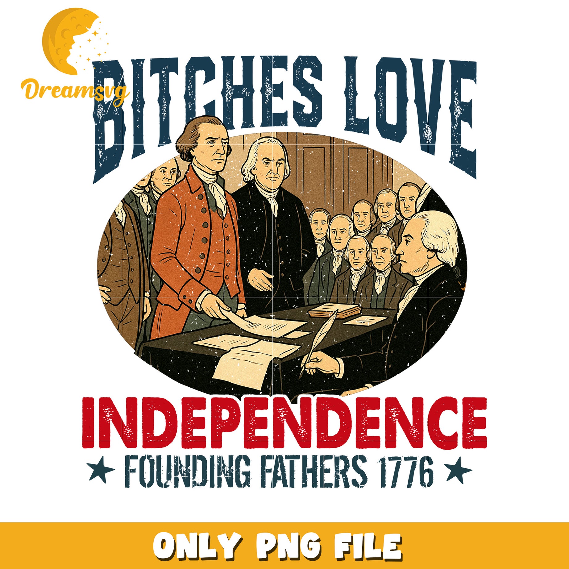 Bitches love independence founding father , american independence png