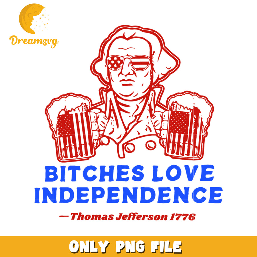 Bitches love independence png, funny patriotic png, independence day png