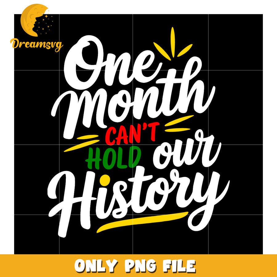 Black History Month PNG One Month Cant Hold Our History