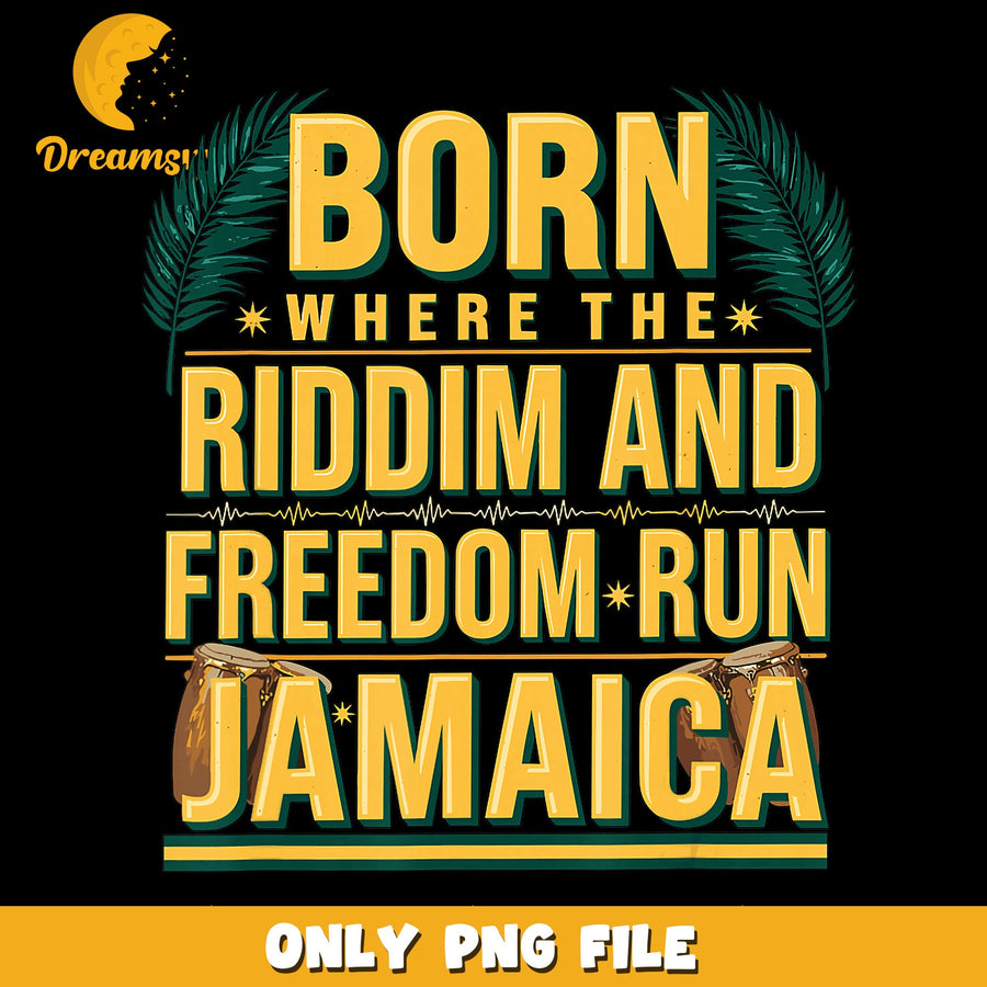 Born Where Riddim And Freedom Run Jamaica PNG, Reggae, Island PNG