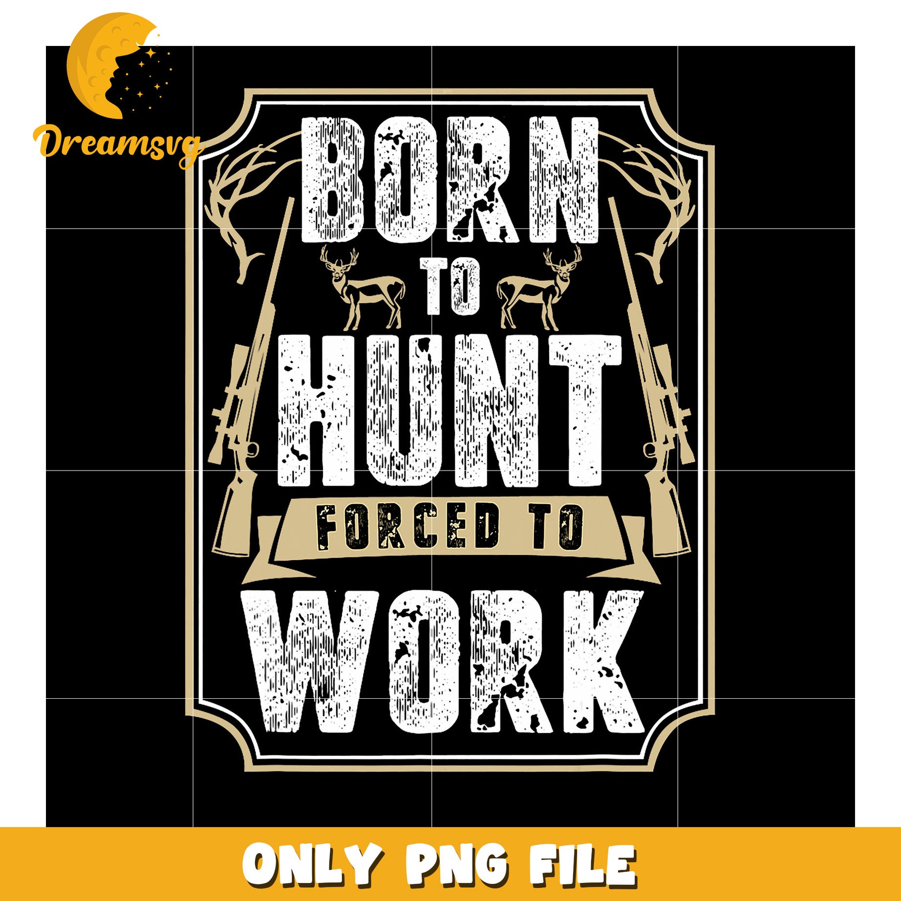 Born to Hunt Forced to Work PNG Design