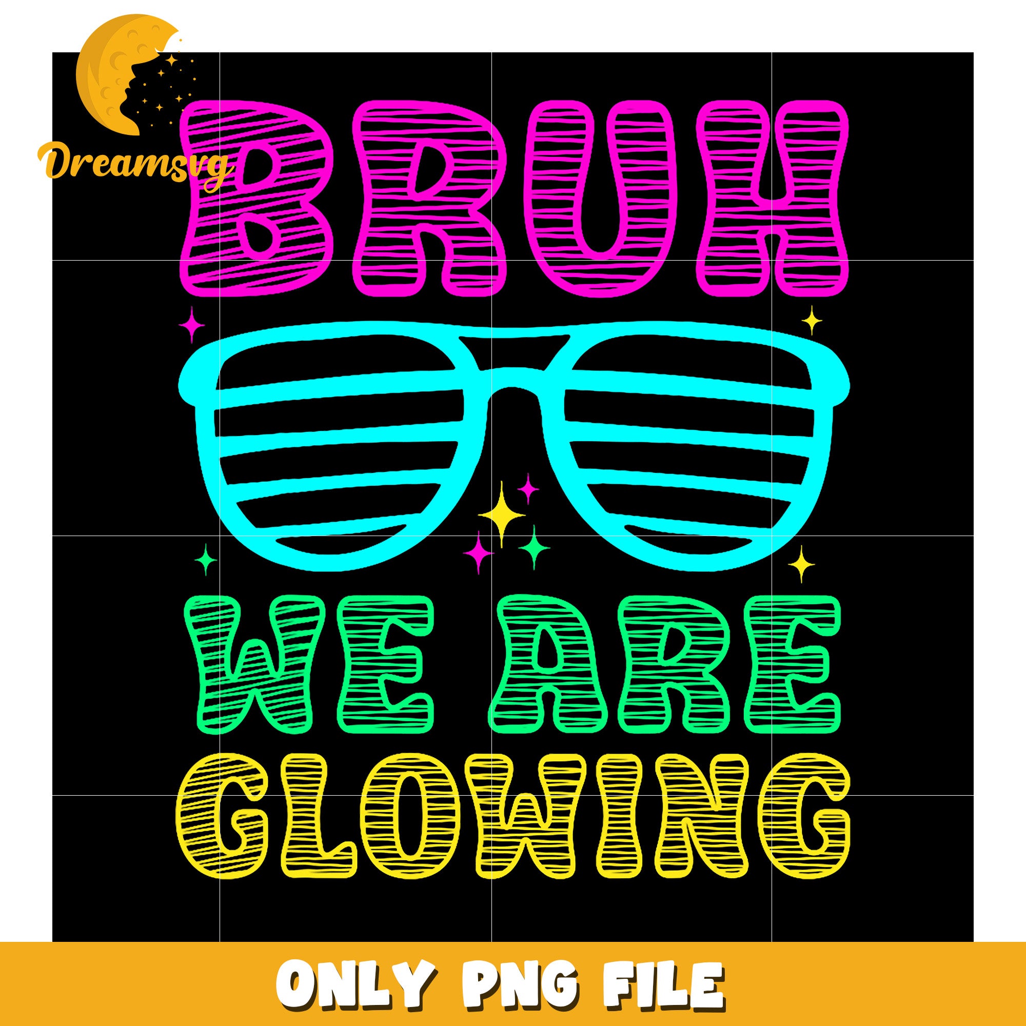 Bruh We Are Glowing PNG Design