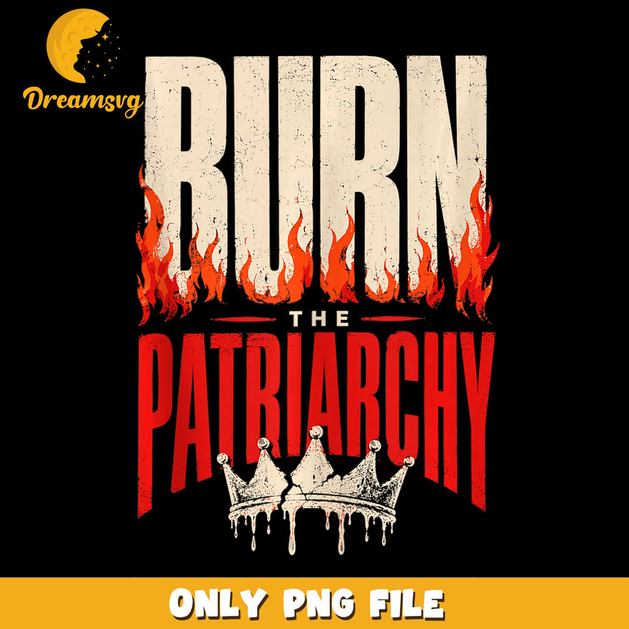 Burn The Patriarchy PNG, Feminist Artwork, Empowerment