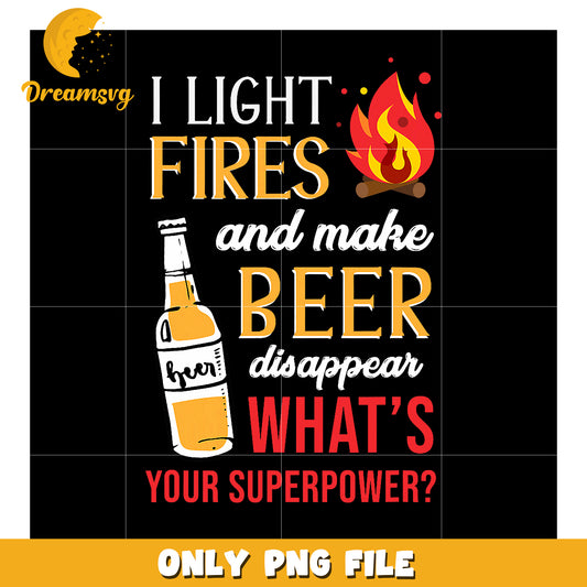 Campfire Beer PNG I Light Fires & Make Beer Disappear