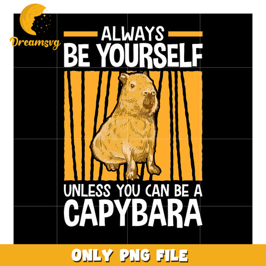 Capybara PNG Always Be Yourself Unless...