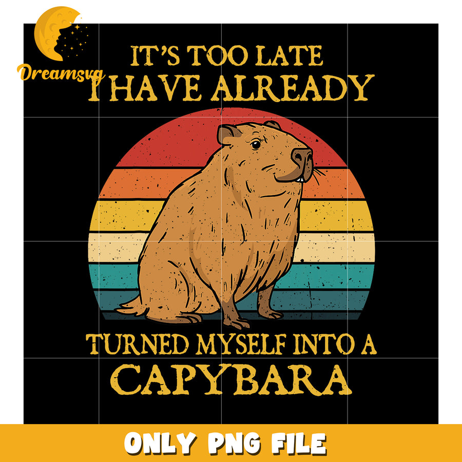 Capybara Sunset PNG It's Too Late, I'm a Capybara