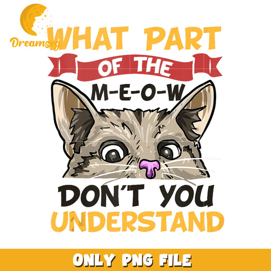 Cat PNG What Part Of The Meow Dont You Understand