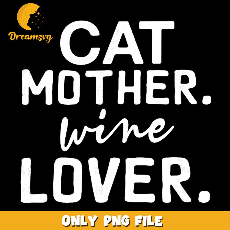 Cat Mother Wine Lover PNG, Funny Cat Mom Quote, Cat Lover PNG