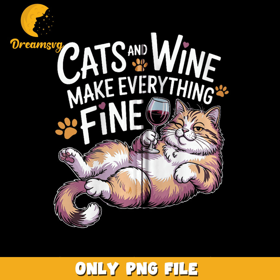 Cats And Wine Make Everything Fine PNG, Funny Cat Wine, Cat Lover PNG