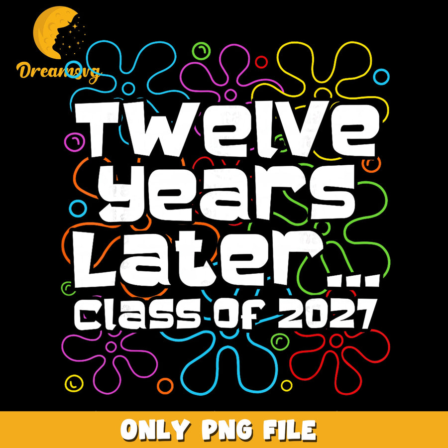 Class Of 2027 PNG, Twelve Years Later Design